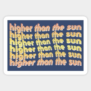 Higher Than The Sun / 90s Style Faded Design Sticker